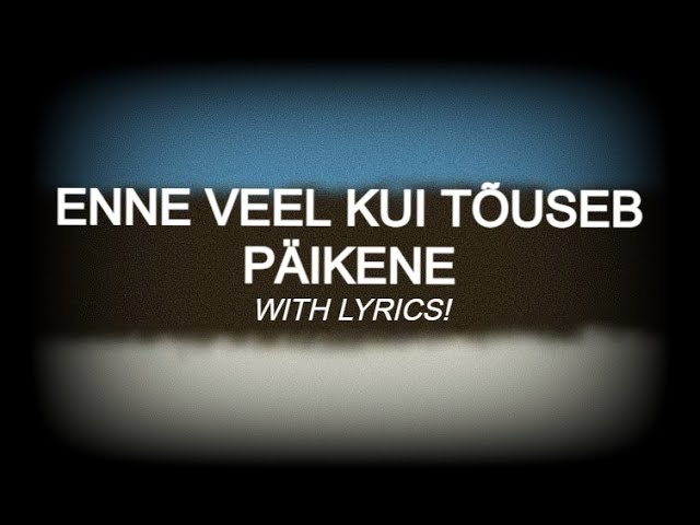 Enne Veel Kui Tõuseb Päikene - Estonian Patriotic Song (WITH LYRICS) class=
