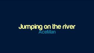 AceMan - Jumping on the river