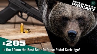 Ep. 285 | Is the 10mm the Best Bear Defense Pistol Cartridge?
