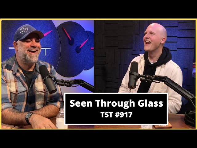 Seen Through Glass - TST Podcast #917 class=