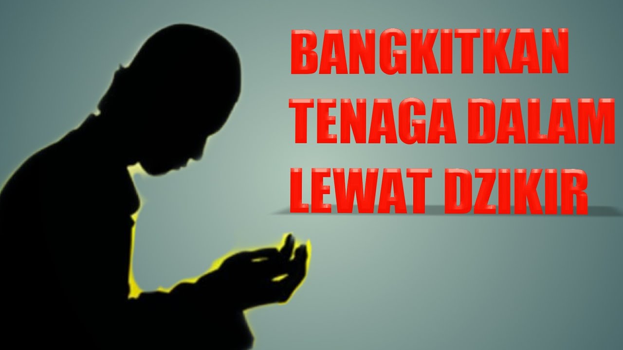 Dzikir Untuk Membangkitkan Tenaga Dalam Youtube