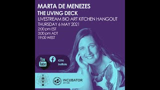THE LIVING DECK—Livestream Bio Art Kitchen Hangout with Marta de Menezes