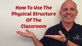 How To Use The Physical Structure Of The Classroom