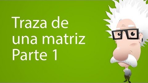 Traza de una matriz. Parte 1