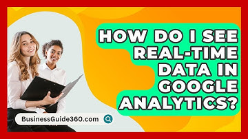 How Do I See Real-time Data In Google Analytics? - BusinessGuide360.com