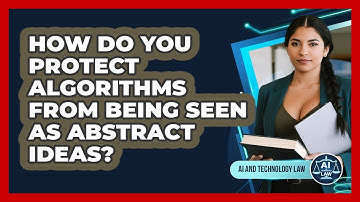 How Do You Protect Algorithms From Being Seen As Abstract Ideas? - AI and Technology Law