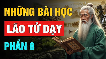 Lão Tử Dạy: Những Bài Học Để Đời - Phần 8 | Trí Tuệ Cổ Nhân (NSHĐ)