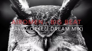 AiroMen - Big Beat (Yavuz Ofkeli Dream Mix)