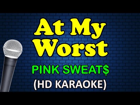 AT MY WORST - Pink Sweat$ (HD Karaoke)