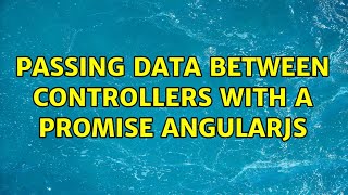 Passing data between controllers with a promise Angularjs (2 Solutions!!)