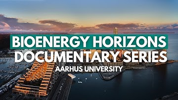 Bioenergy Horizons Documentary Series - Aarhus University