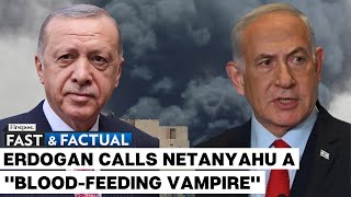 Fast and Factual LIVE: Erdogan Lashes Out At Netanyahu, Calls Him A 