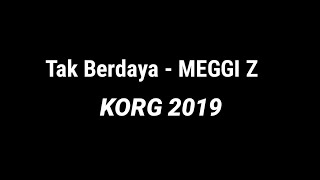 #KARAOKE
TAK BERDAYA - MEGGI Z KARAOKE || KORG 2019