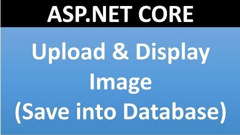 Upload and Display Image in Database table in ASP.NET CORE 3.0 Or Higher