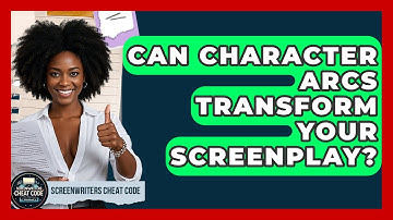 Can Character Arcs Transform Your Screenplay? - Screenwriter