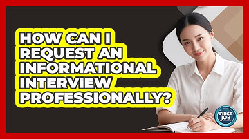 How Can I Request An Informational Interview Professionally?