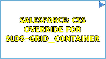 Salesforce: CSS Override for SLDS-Grid_Container (2 Solutions!!)