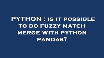 PYTHON : is it possible to do fuzzy match merge with python pandas?