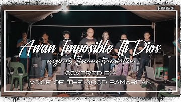 AWAN IMPOSIBLE ITI DIOS (Original Ilocano Translation) Covered by: Voice of the Good Samaritan
