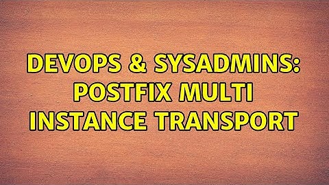 DevOps & SysAdmins: postfix multi instance transport (2 Solutions!!)