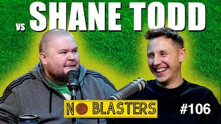 No Blasters #106. Vs Shane Todd