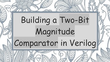 Building a Two-Bit Magnitude Comparator in Verilog