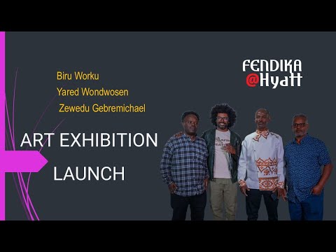 Art Exhibition Opening By Biru Worku Yared Wondwosen Zewedu Gebremichael Fendika Hyatt