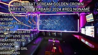 BREAKBEAT DJ SCREAM GOLDEN CROWN PARTY ROOM TERBARU 2024 #REQ NONAME