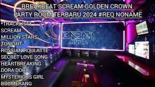 BREAKBEAT DJ SCREAM GOLDEN CROWN PARTY ROOM TERBARU 2024 #REQ NONAME