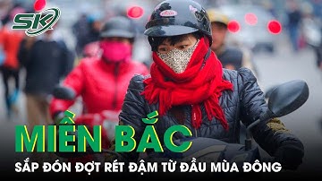 Miền Bắc Sắp Đón Đợt Rét Sâu Nhất Từ Đầu Mùa Đông, Có Nơi Dưới 0 độ | SKĐS