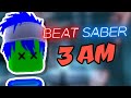 Beat Saber at 3 AM