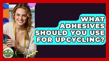 What Adhesives Should You Use For Upcycling? - The Upcycle Lab