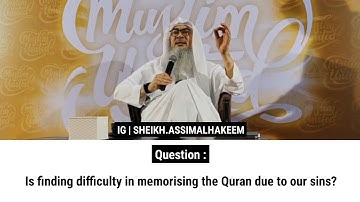 Is finding difficulty in memorising the Quran due to our sins? | Sheikh Assim Al Hakeem