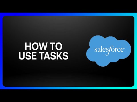 How To Use Tasks In Salesforce Tutorial