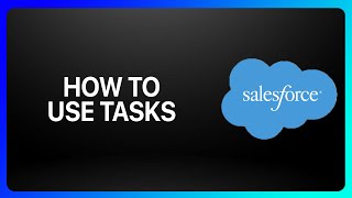 How To Use Tasks In Salesforce Tutorial