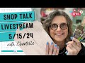 Shop talk with chantelle  may 15th 2024