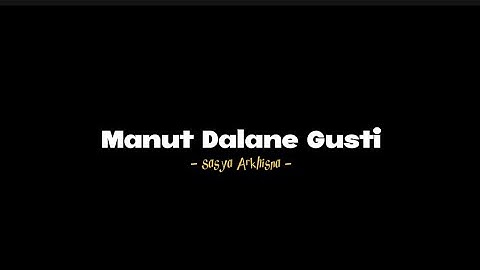 Manut Dalane Gusti (lirik lagu) - Sasya Arkhisna •opo iseh kelingan janjimu ning aku•