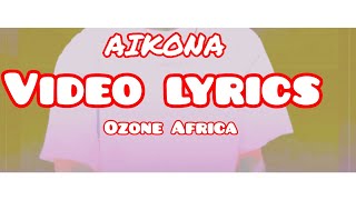 Ozone Africa-Aikona_video_lyrics