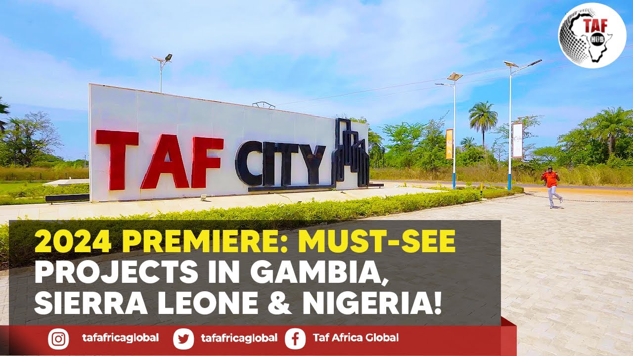 2024 Premiere Must See Projects in Gambia, Sierra Leone & Nigeria