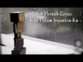 Tak pernah lepas kau dalam ingatanku