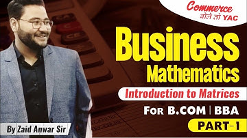 Part-1  Introduction to Matrices | Business Mathematics | B.Com | BBA | By Zaid Anwar Sir