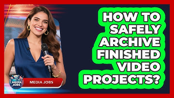 How To Safely Archive Finished Video Projects?