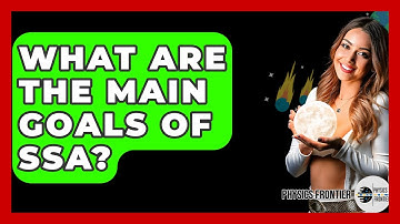 What Are The Main Goals Of SSA? - Physics Frontier