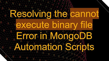 Resolving the cannot execute binary file Error in MongoDB Automation Scripts