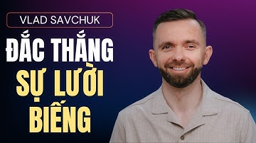 ĐẮC THẮNG SỰ LƯỜI BIẾNG // VLAD SAVCHUK // Thoát khỏi sự lười biếng một lần và mãi mãi!