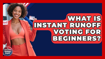 What Is Instant Runoff Voting For Beginners? - First Time Voter Expert