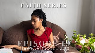 Episode 19| faith series P5 | the word podcast ✝
