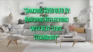 Samsung S95D OLED TV: Banishing Reflections with Next-Level Technology
