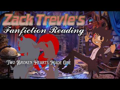 Zack Trevle's Fanfiction Reading // Two Broken Hearts Made One // Chapter 1 Part 1