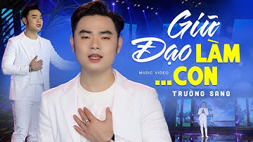 Ca Khúc Ý Nghĩa Về Cha Mẹ AI NGHE CŨNG KHÓC || Giữ Đạo Làm Con - Trường Sang (Official MV)